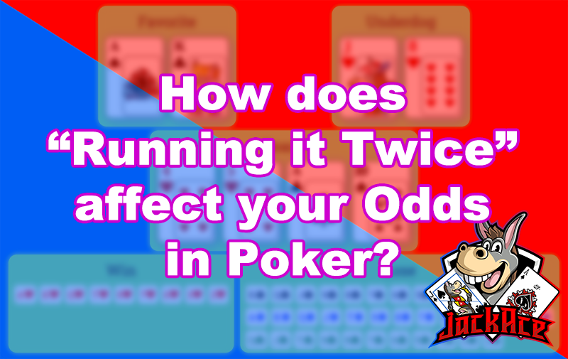 How Does 'Running It Twice' Affect Your Odds in Poker?